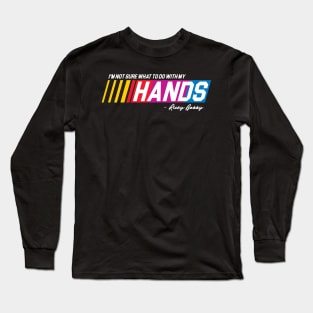 I'm Not Sure What To Do With My Hands Long Sleeve T-Shirt